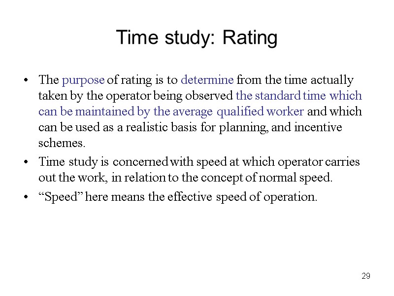 29 Time study: Rating The purpose of rating is to determine from the time